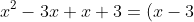 x^2 - 3x + x + 3 = (x - 3)(x + 3)